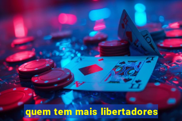 quem tem mais libertadores